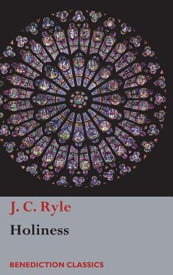 Holiness: Its Nature, Hindrances, Difficulties, and Roots by Ryle, J. C.