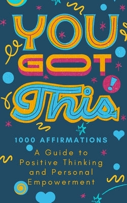 You Got This!: 1000 Positive Affirmations Book Healing Through Words by Millington, Leia