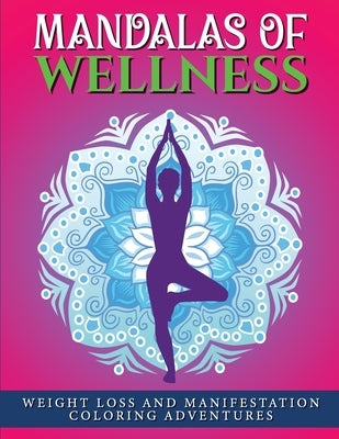 Mandalas of Wellness.: Weight Loss and Manifestation Coloring Adventures by Sparkle, Luna