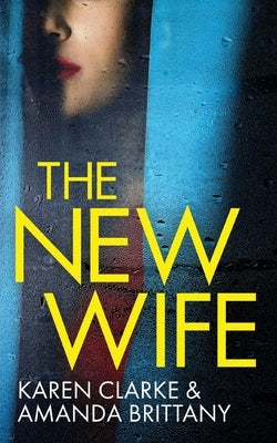 THE NEW WIFE an unputdownable psychological thriller with a breathtaking twist by Brittany, Amanda