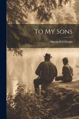 To My Sons by Wright, Harold Bell