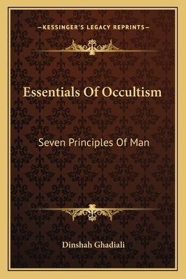 Essentials Of Occultism: Seven Principles Of Man by Ghadiali, Dinshah