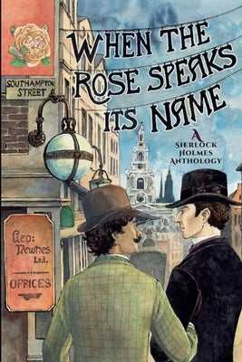 When the Rose Speaks Its Name: A Sherlock Holmes Anthology by Fox, Alexandra