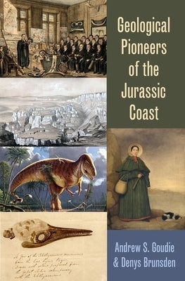 Geological Pioneers of the Jurassic Coast by Goudie, Andrew