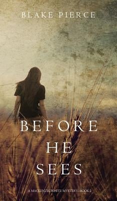 Before he Sees (A Mackenzie White Mystery-Book 2) by Pierce, Blake