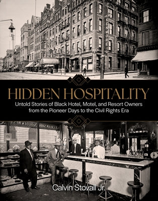 Hidden Hospitality: Untold Stories of Black Hotel, Motel, and Resort Owners from the Pioneer Days to the Civil Rights Era by Stovall, Calvin