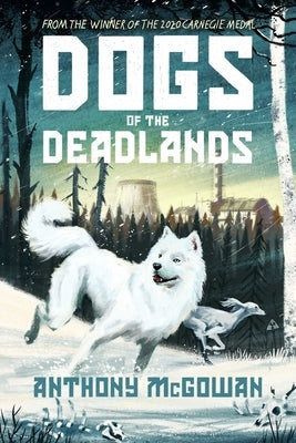 Dogs of the Deadlands: Shortlisted for the Week Junior Book Awards by McGowan, Anthony