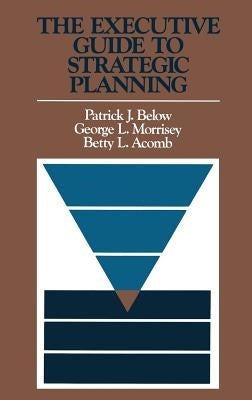 The Executive Guide to Strategic Planning by Below, Patrick J.