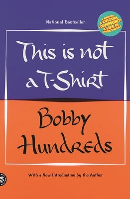 This Is Not a T-Shirt: A Brand, a Culture, a Community--A Life in Streetwear by Hundreds, Bobby