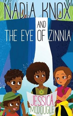 Nadia Knox and the Eye of Zinnia by McDougle, Jessica