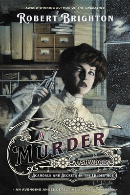 A Murder in Ashwood: Scandals and Secrets in the Gilded Age by Brighton, Robert