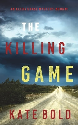 The Killing Game (An Alexa Chase Suspense Thriller-Book 1) by Bold, Kate