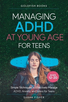 Managing ADHD at Young Age for Teens 12-20 by Books, Goldfish