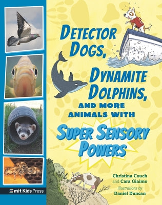 Detector Dogs, Dynamite Dolphins, and More Animals with Super Sensory Powers by Giaimo, Cara