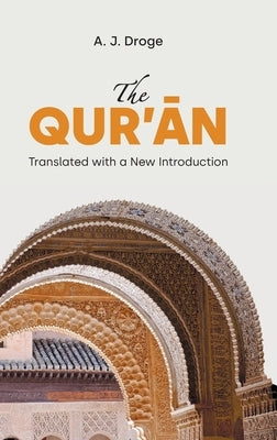 The Qur'&#257;n: Translated with a New Introduction by Droge, A. J.