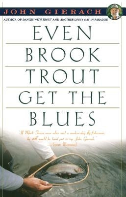 Even Brook Trout Get the Blues by Gierach, John