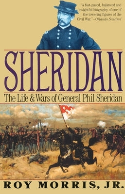 Sheridan: The Life and Wars of General Phil Sheridan by Morris, Roy