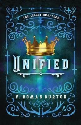 Unified: The Legacy Chapters Book 4 by Romas Burton, V.