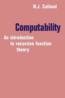 Computability: An Introduction to Recursive Function Theory by Cutland, Nigel J.
