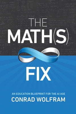 Math(s) Fix: An Education Blueprint for the AI Age by Wolfram, Conrad