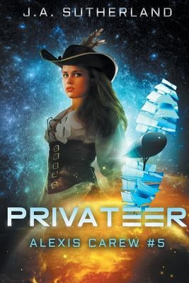 Privateer: Alexis Carew #5 by Sutherland, J. a.