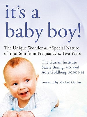 It's a Baby Boy!: The Unique Wonder and Special Nature of Your Son from Pregnancy to Two Years by The Gurian Institute