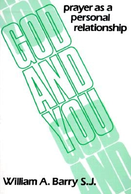 God and You: Prayer as a Personal Relationship by Barry, William A.