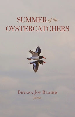 Summer of the Oystercatchers: Poems by Beaird, Bryana Joy
