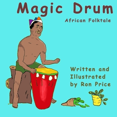 Magic Drum: African Folktale by Price, Ron R.