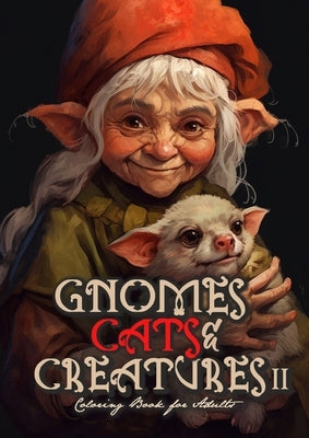 Gnomes, Cats and Creatures Coloring Book for Adults Vol. 2: Gnomes Coloring Book Portrait Cats Coloring Book for Adults Fantasy Coloring Book Magic by Publishing, Monsoon