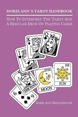 Doris Ann's Tarot Handbook: How To Interpret The Tarot and a Regular Deck of Playing Cards by Bridgehouse, Doris Ann