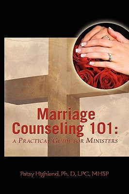 Marriage Counseling 101: A Practical Guide for Ministers by Highland, Patsy