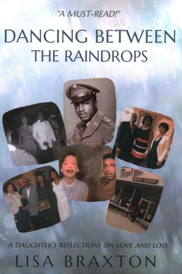 Dancing Between the Raindrops: A Daughter's Reflections on Love and Loss by Braxton, Lisa