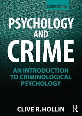 Psychology and Crime: An Introduction to Criminological Psychology by Hollin, Clive R.