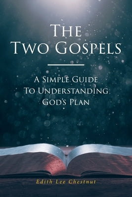 The Two Gospels: A Simple Guide to Understanding God's Plan by Chestnut, Edith Lee