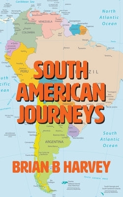 South American Journeys by Harvey, Brian B.