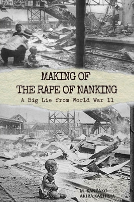 Making of The Rape of Nanking: A Big Lie from World War ll by Kashima, Akira