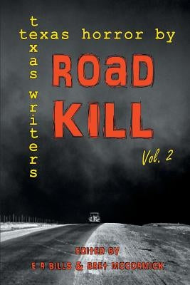 Road Kill: Texas Horror by Texas Writers Volume 2 by Bills, E. R.