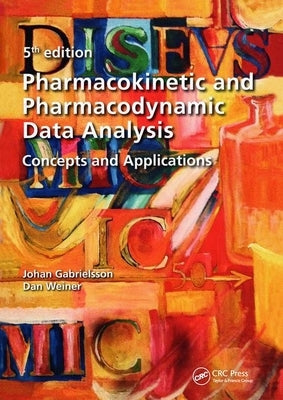 Pharmacokinetic and Pharmacodynamic Data Analysis: Concepts and Applications, Second Edition by Gabrielsson, Johan