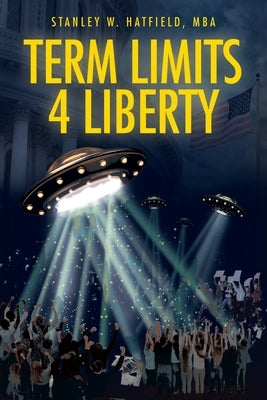 Term Limits 4 Liberty by Hatfield Mba, Stan W.