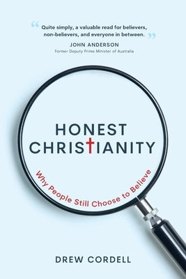 Honest Christianity: Why People Still Choose to Believe by Cordell, Drew A.