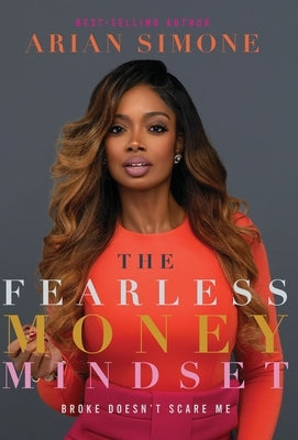 The Fearless Money Mindset: Broke Doesn't Scare Me by Simone, Arian