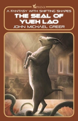 The Seal of Yueh Lao: A Fantasy with Shifting Shapes by Greer, John Michael