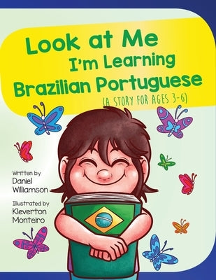 Look At Me I'm Learning Brazilian Portuguese: A Story For Ages 3-6 by Williamson, Daniel