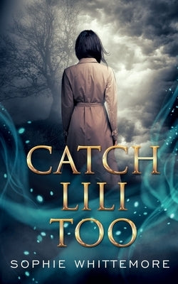 Catch Lili Too by Whittemore, Sophie