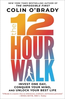 The 12-Hour Walk: Invest One Day, Conquer Your Mind, and Unlock Your Best Life by O'Brady, Colin