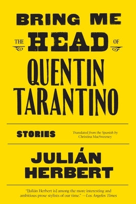 Bring Me the Head of Quentin Tarantino: Stories by Herbert, Juli&#195;&#161;n