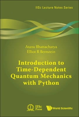 Introduction to Time-Dependent Quantum Mechanics with Python by Bhattacharya, Atanu