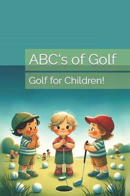 ABC's of Golf: Golf for Children! by D'Angelo, Jaime