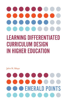 Learning Differentiated Curriculum Design in Higher Education by Moye, John N.